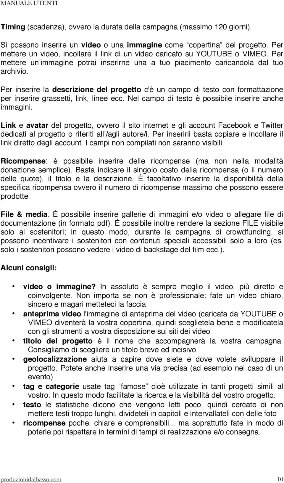 Per inserire la descrizione del progetto c'è un campo di testo con formattazione per inserire grassetti, link, linee ecc. Nel campo di testo è possibile inserire anche immagini.