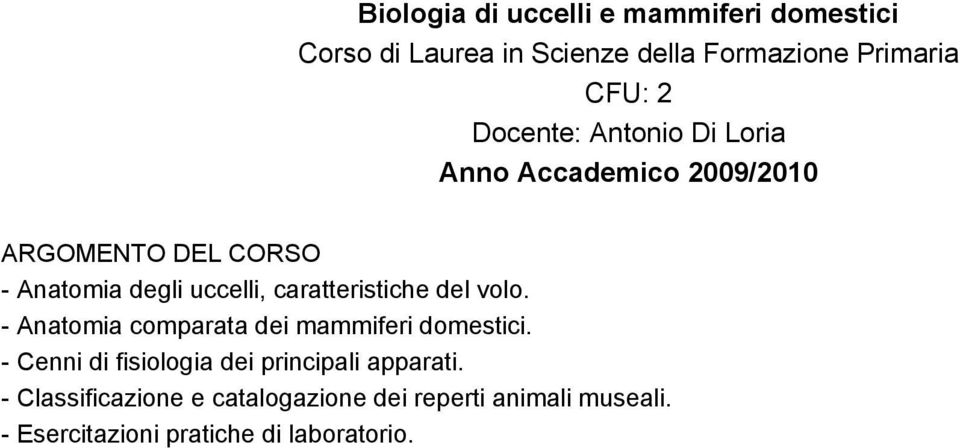 - Anatomia comparata dei mammiferi domestici. - Cenni di fisiologia dei principali apparati.