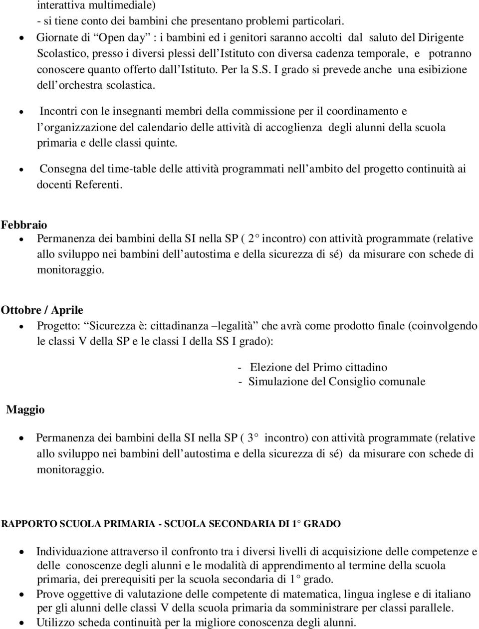 offerto dall Istituto. Per la S.S. I grado si prevede anche una esibizione dell orchestra scolastica.