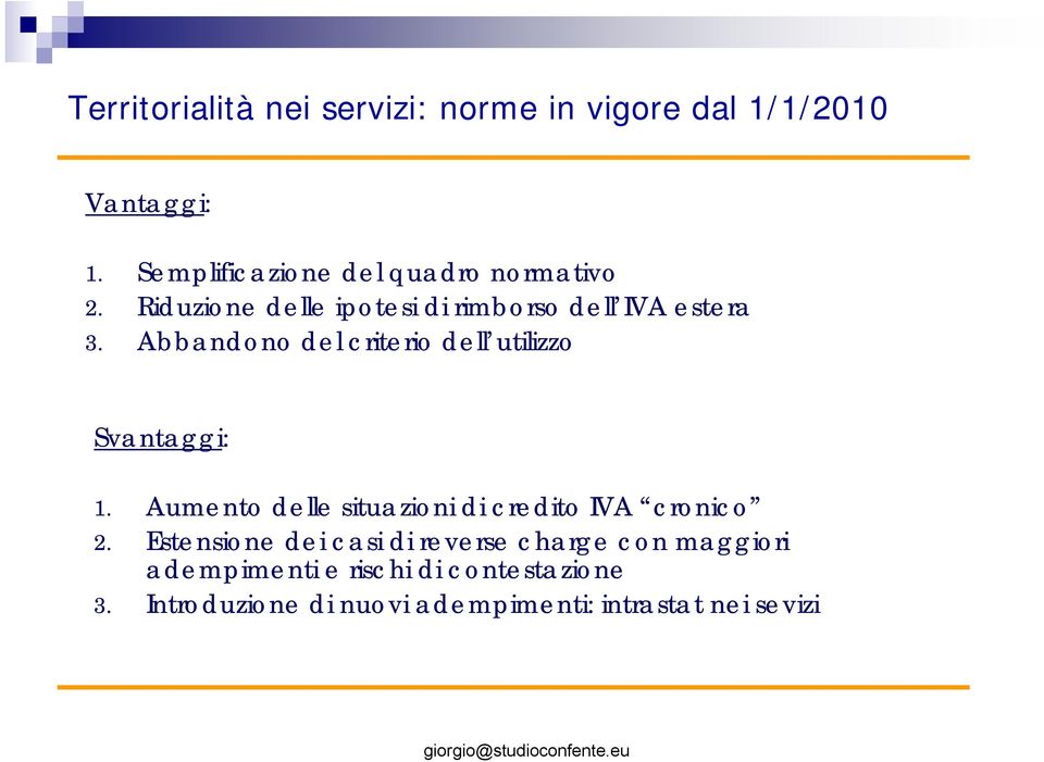 Abbandono del criterio dell utilizzo Svantaggi: 1. Aumento delle situazioni di credito IVA cronico 2.