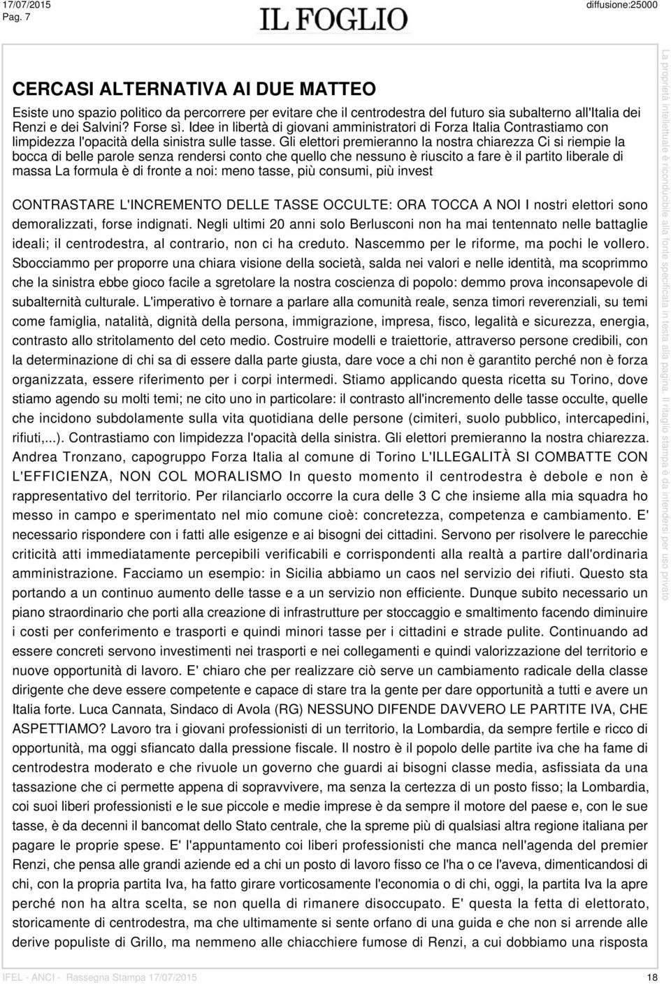 Gli elettori premieranno la nostra chiarezza Ci si riempie la bocca di belle parole senza rendersi conto che quello che nessuno è riuscito a fare è il partito liberale di massa La formula è di fronte