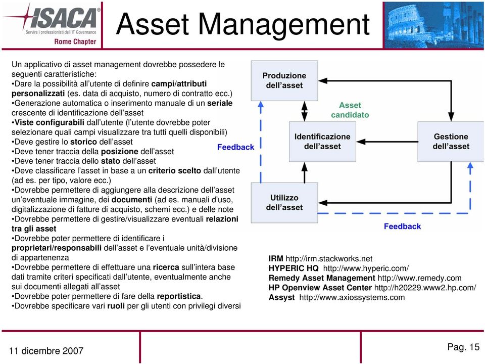 ) Generazione automatica o inserimento manuale di un seriale crescente di identificazione dell asset Viste configurabili dall utente (l utente dovrebbe poter selezionare quali campi visualizzare tra