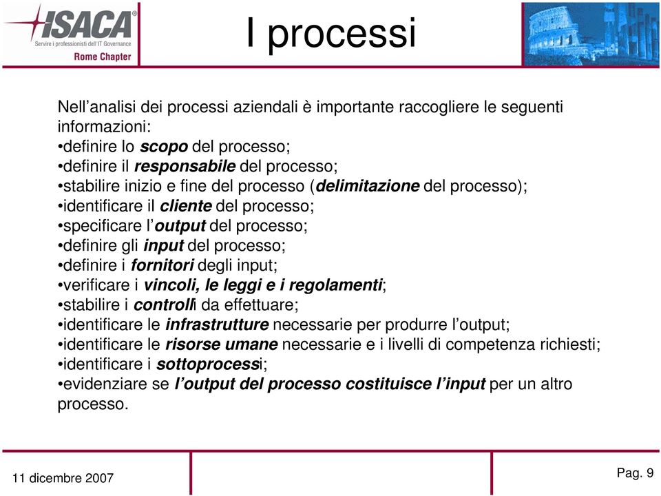 degli input; verificare i vincoli, le leggi e i regolamenti; stabilire i controlli da effettuare; identificare le infrastrutture necessarie per produrre l output; identificare le