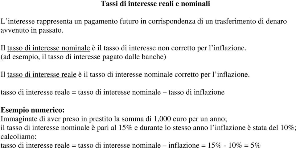 (ad esempio, il tasso di interesse pagato dalle banche) Il tasso di interesse reale è il tasso di interesse nominale corretto per l inflazione.