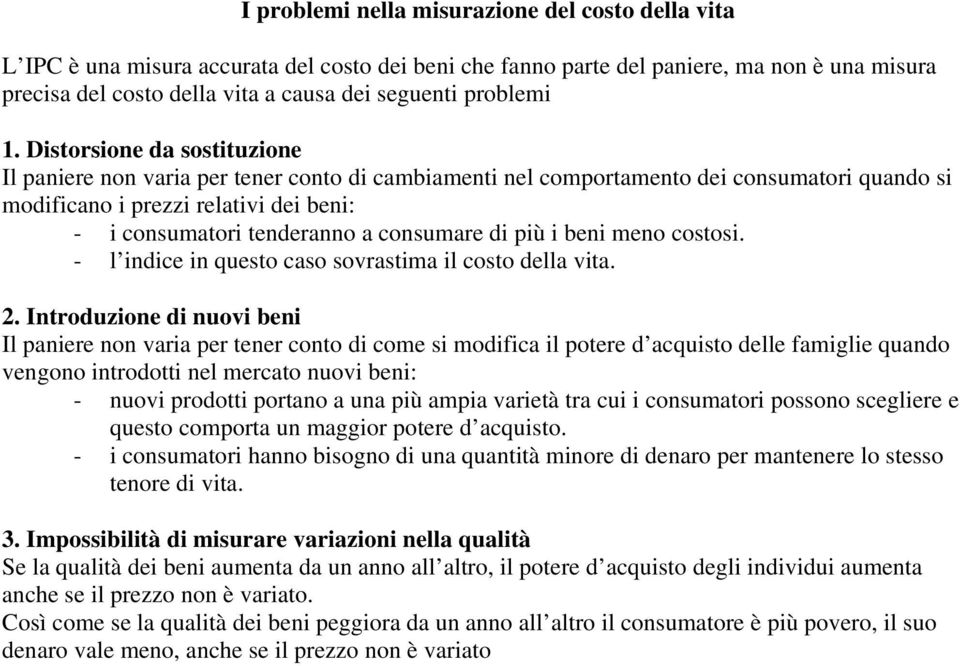 Distorsione da sostituzione Il paniere non varia per tener conto di cambiamenti nel comportamento dei consumatori quando si modificano i prezzi relativi dei beni: - i consumatori tenderanno a