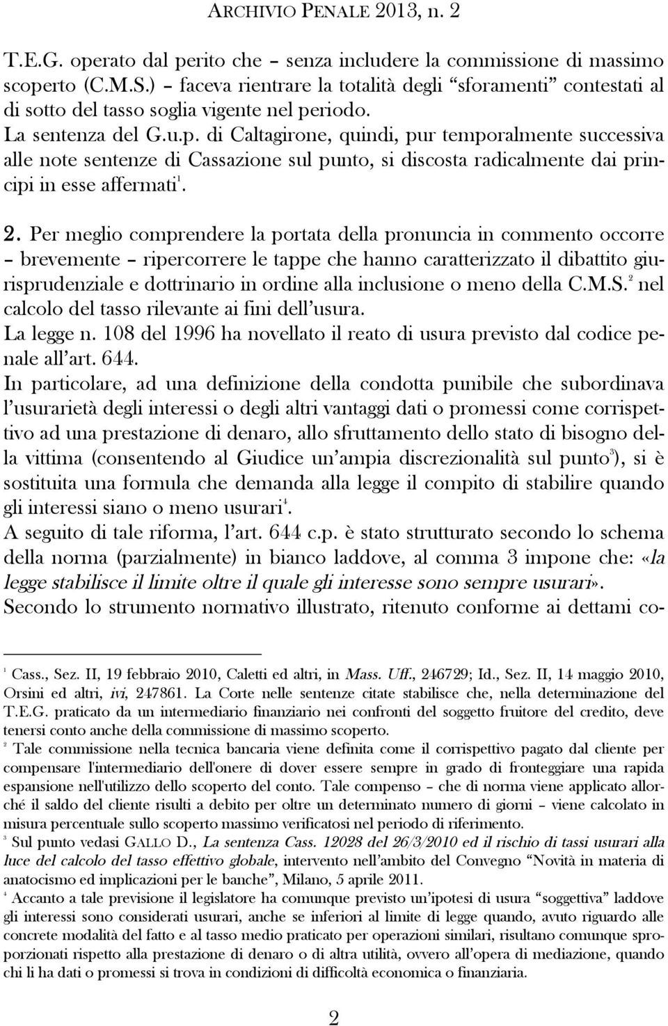 Per meglio comprendere la portata della pronuncia in commento occorre brevemente ripercorrere le tappe che hanno caratterizzato il dibattito giurisprudenziale e dottrinario in ordine alla inclusione