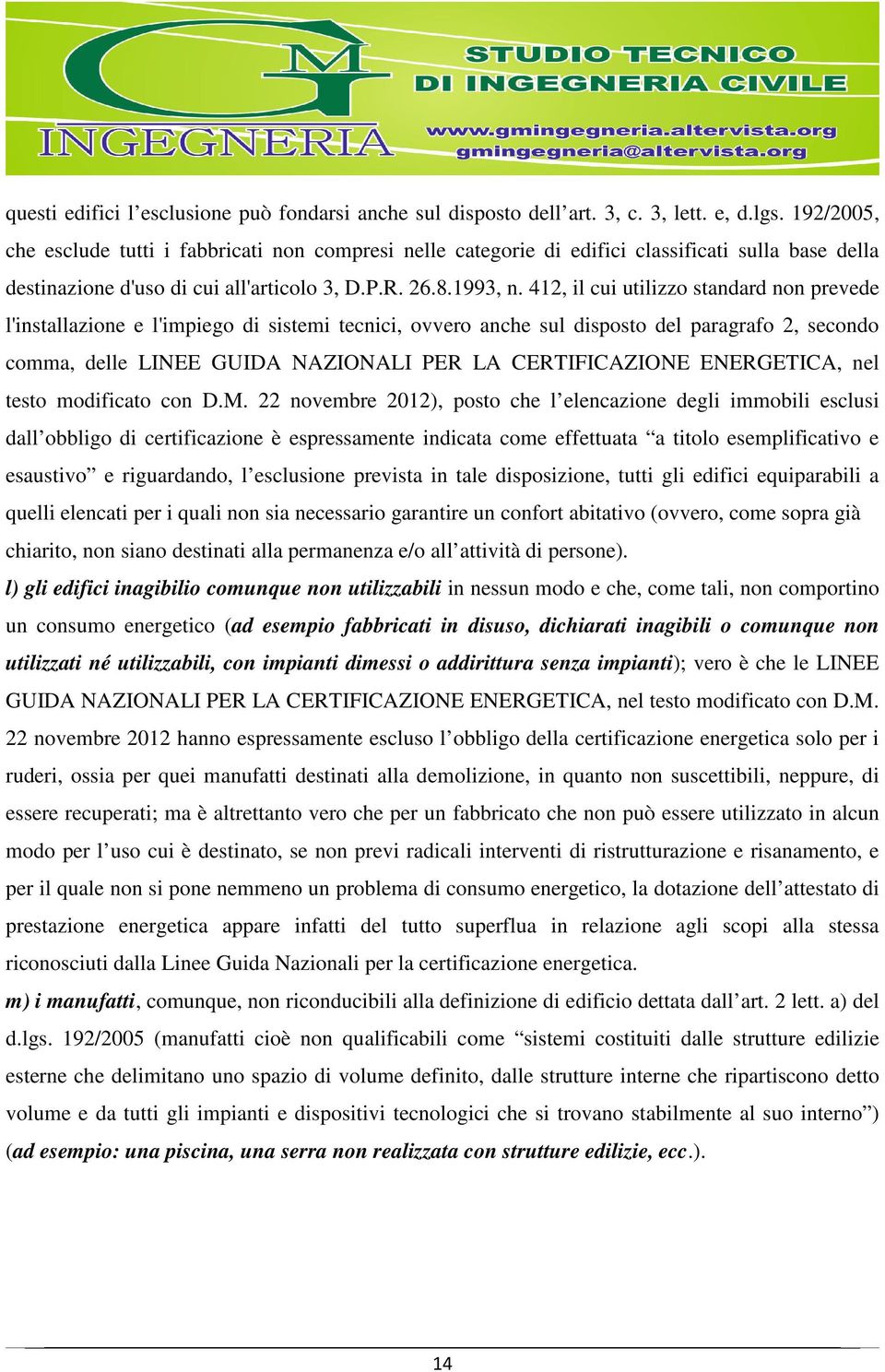 412, il cui utilizzo standard non prevede l'installazione e l'impiego di sistemi tecnici, ovvero anche sul disposto del paragrafo 2, secondo comma, delle LINEE GUIDA NAZIONALI PER LA CERTIFICAZIONE