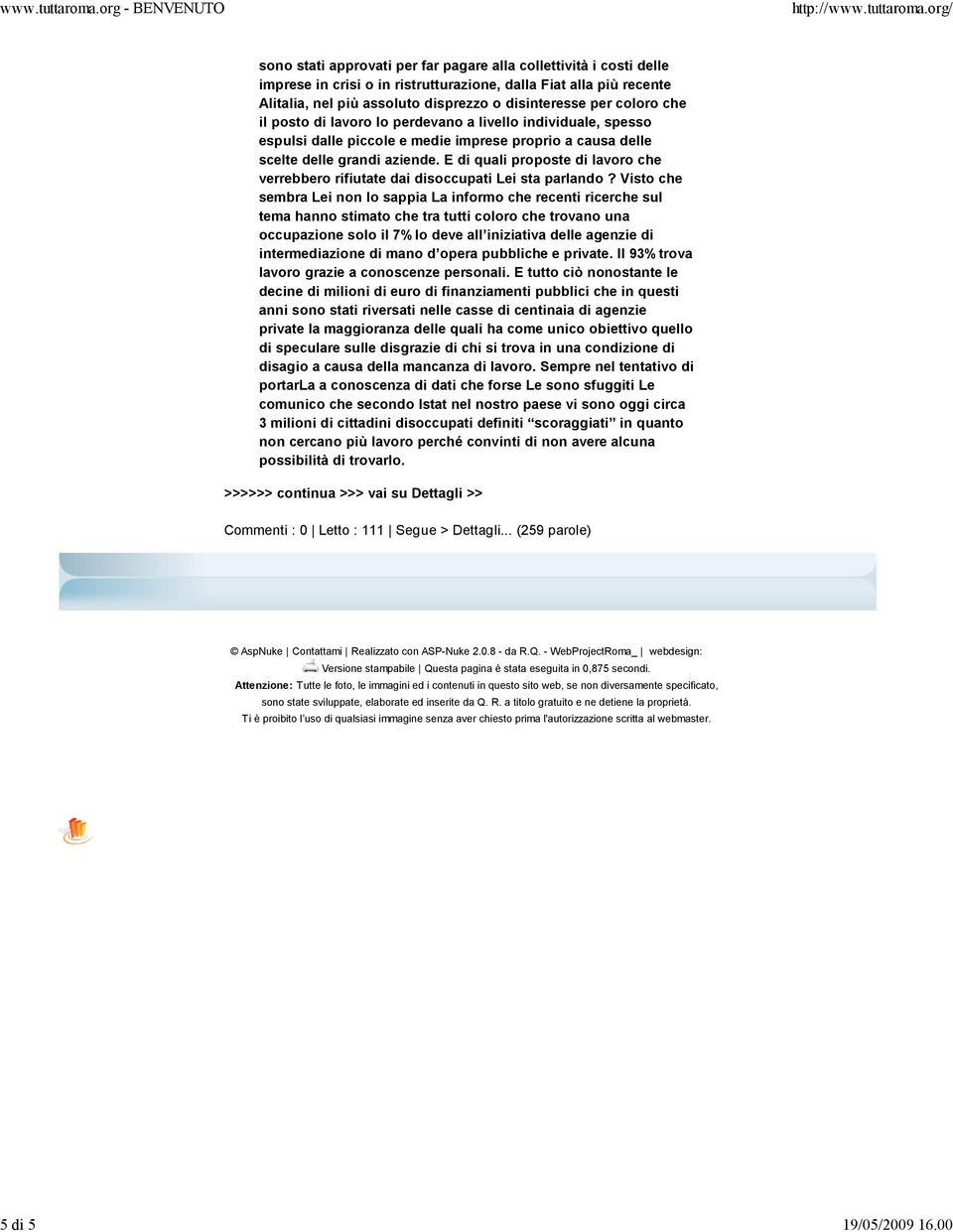 coloro che il posto di lavoro lo perdevano a livello individuale, spesso espulsi dalle piccole e medie imprese proprio a causa delle scelte delle grandi aziende.