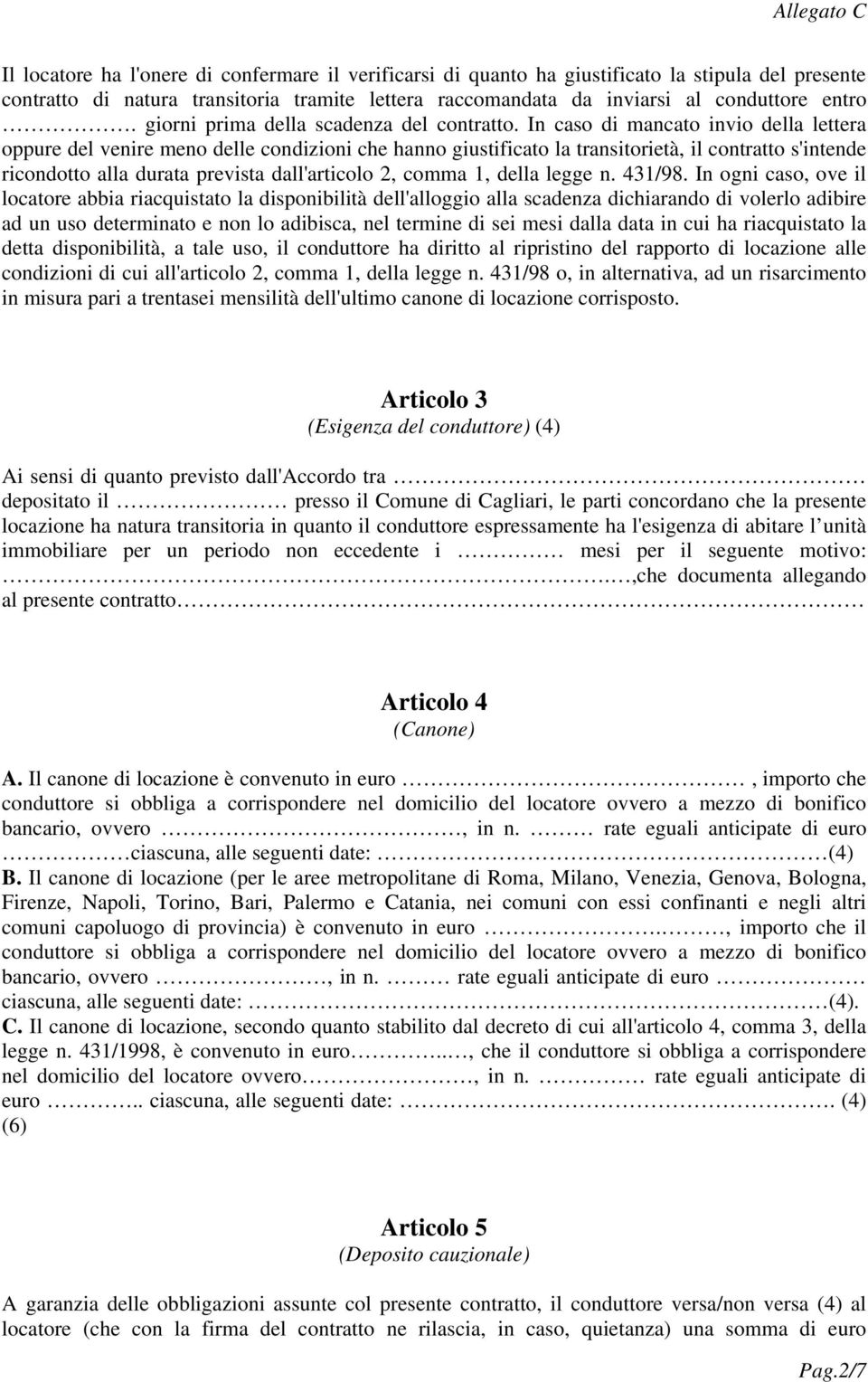 In caso di mancato invio della lettera oppure del venire meno delle condizioni che hanno giustificato la transitorietà, il contratto s'intende ricondotto alla durata prevista dall'articolo 2, comma