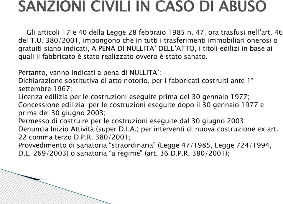 380/2001, impongono che in tutti i trasferimenti immobiliari onerosi o gratuiti siano indicati, A PENA DI NULLITA DELL ATTO, i titoli edilizi in base ai quali il fabbricato è stato realizzato ovvero