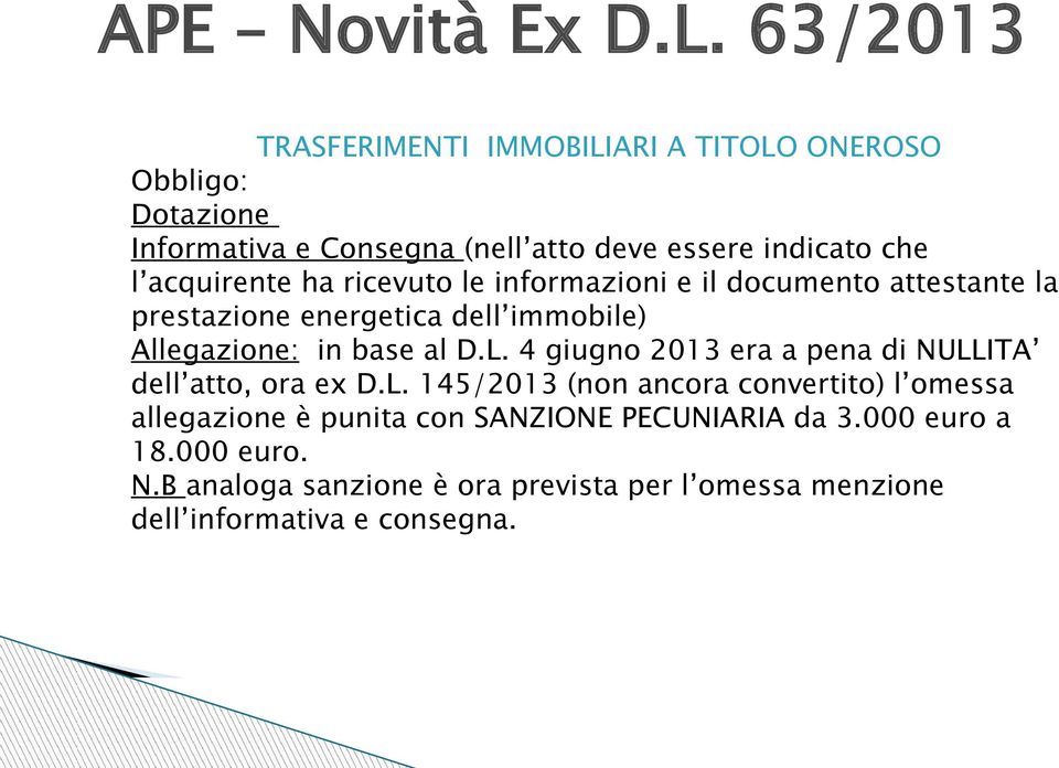 acquirente ha ricevuto le informazioni e il documento attestante la prestazione energetica dell immobile) Allegazione: in base al D.L.