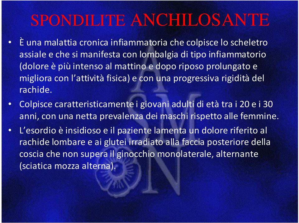 Colpisce caratteristicamente i giovani adulti di etàtra i 20 e i 30 anni, con una netta prevalenza dei maschi rispetto alle femmine.