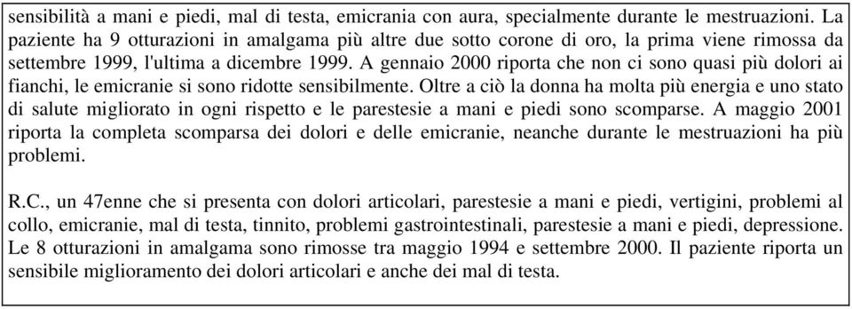 A gennaio 2000 riporta che non ci sono quasi più dolori ai fianchi, le emicranie si sono ridotte sensibilmente.