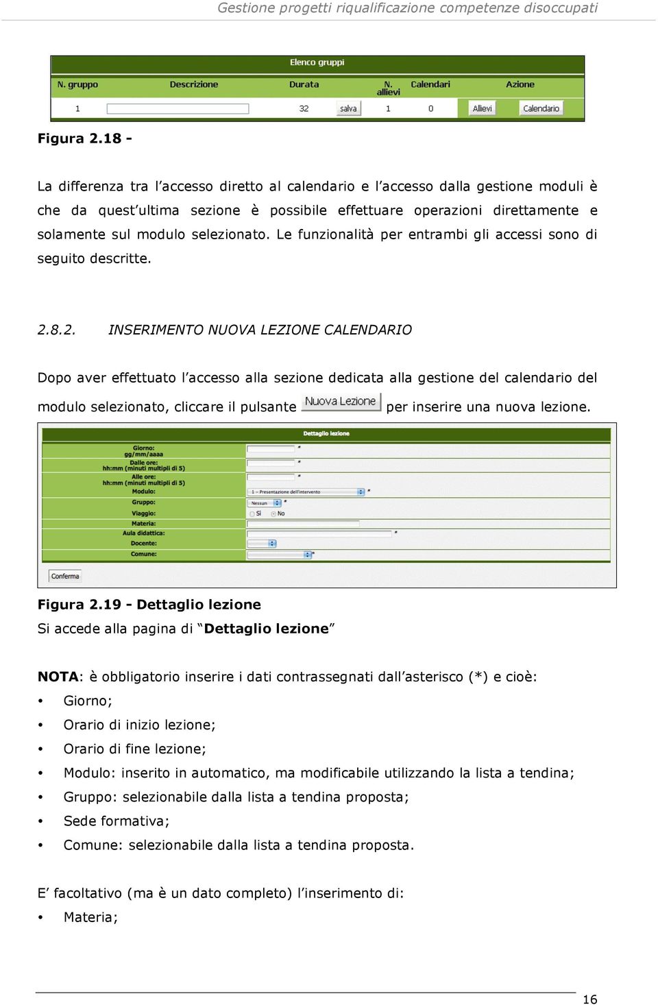 selezionato. Le funzionalità per entrambi gli accessi sono di seguito descritte. 2.