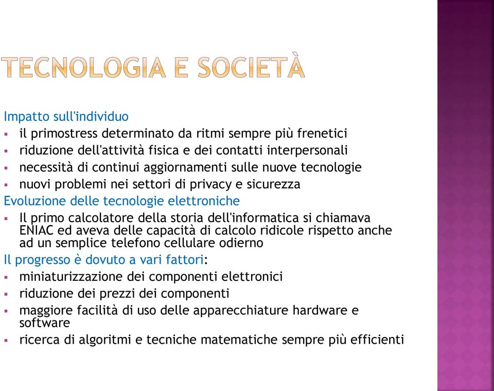 ENIAC ed aveva delle capacità di calcolo ridicole rispetto anche ad un semplice telefono cellulare odierno Il progresso è dovuto a vari fattori: miniaturizzazione dei componenti