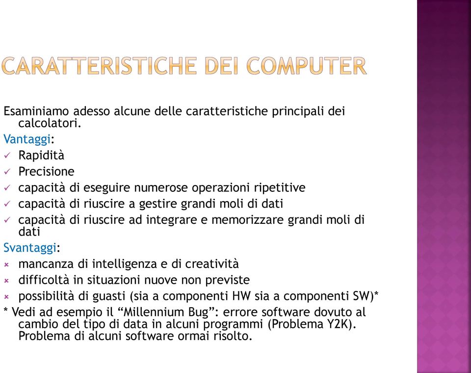 riuscire ad integrare e memorizzare grandi moli di dati Svantaggi: mancanza di intelligenza e di creatività difficoltà in situazioni nuove non