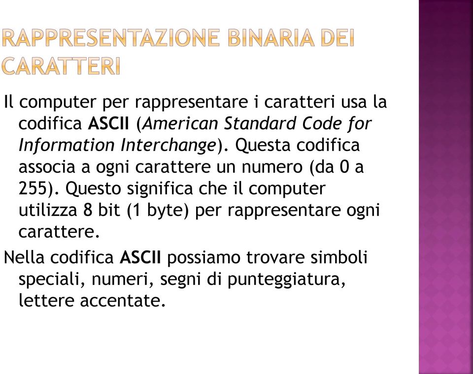 Questo significa che il computer utilizza 8 bit (1 byte) per rappresentare ogni carattere.