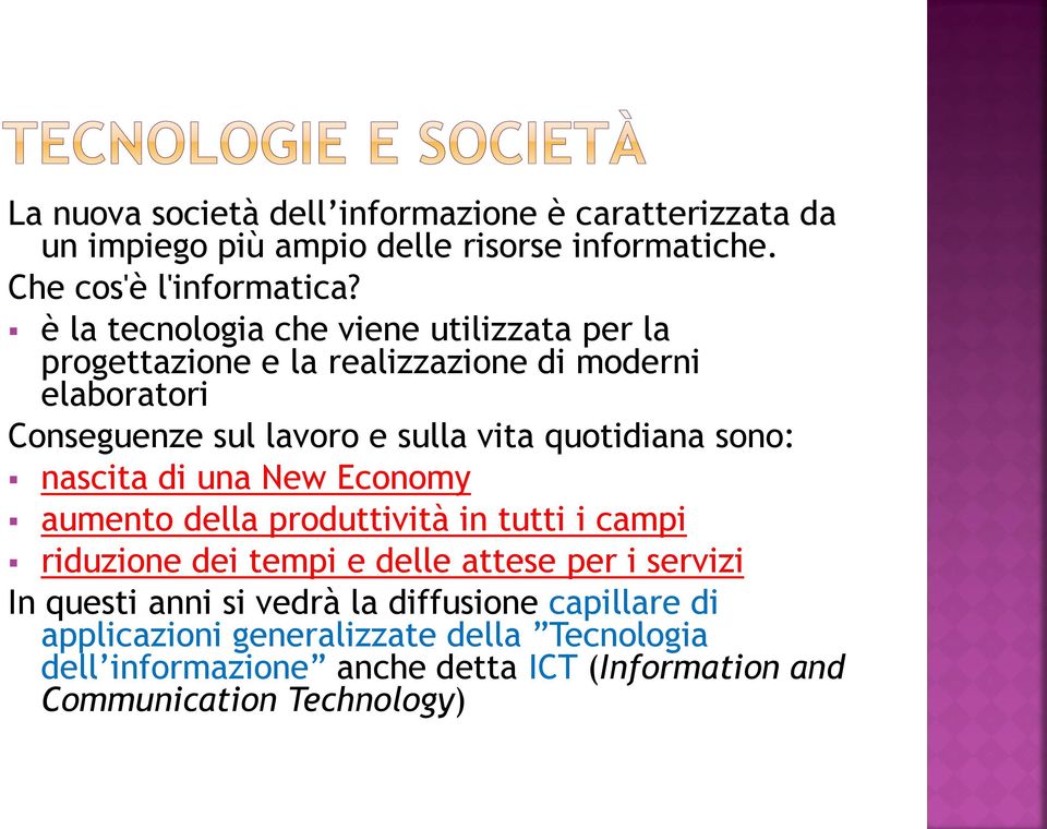 quotidiana sono: nascita di una New Economy aumento della produttività in tutti i campi riduzione dei tempi e delle attese per i servizi In