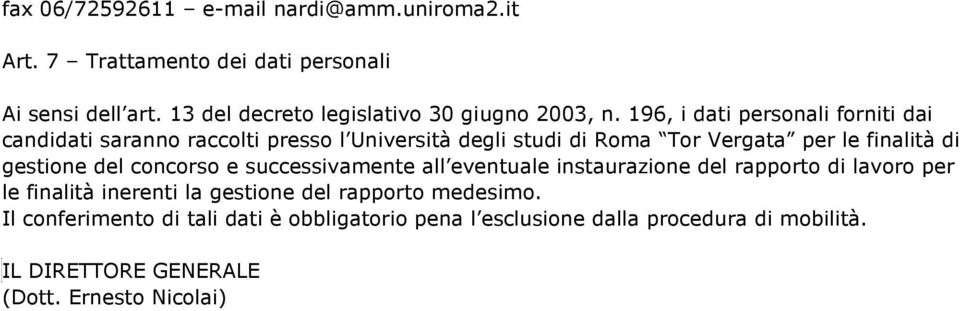 196, i dati personali forniti dai candidati saranno raccolti presso l Università degli studi di Roma Tor Vergata per le finalità di gestione