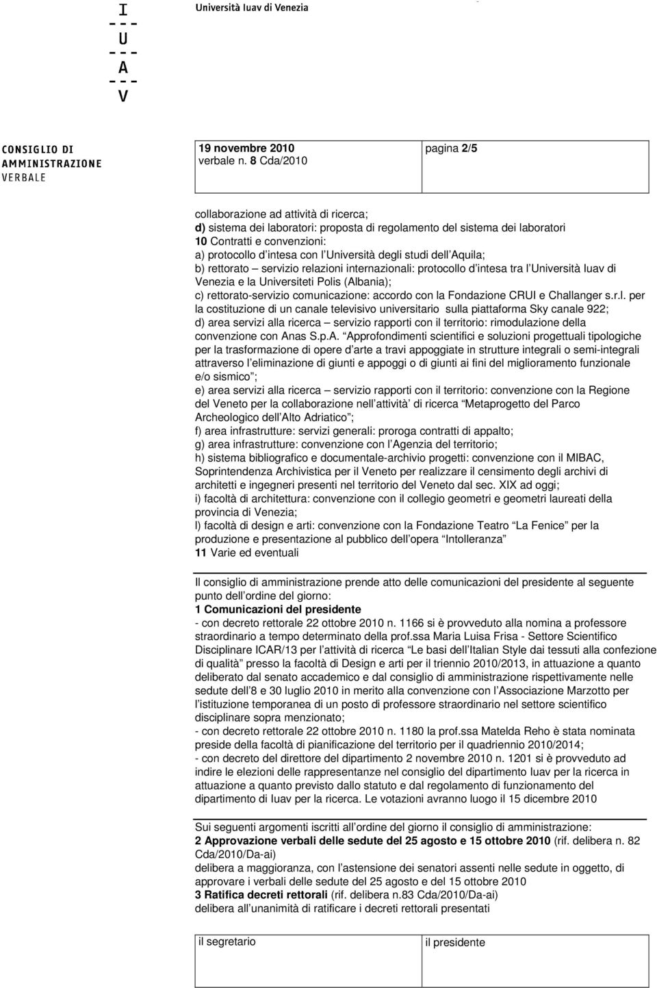 Università degli studi dell Aquila; b) rettorato servizio relazioni internazionali: protocollo d intesa tra l Università Iuav di Venezia e la Universiteti Polis (Albania); c) rettorato-servizio