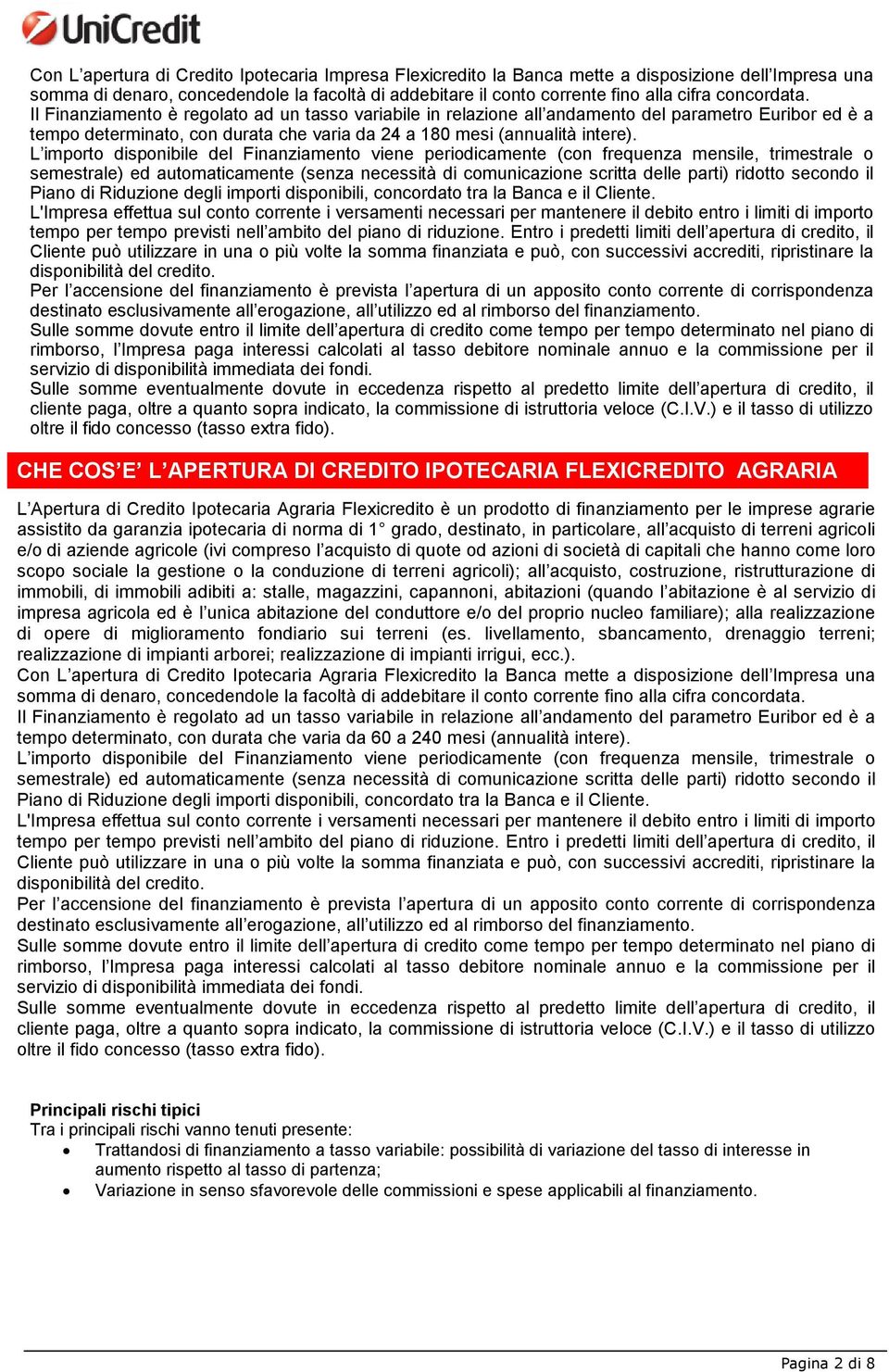 L importo disponibile del Finanziamento viene periodicamente (con frequenza mensile, trimestrale o semestrale) ed automaticamente (senza necessità di comunicazione scritta delle parti) ridotto