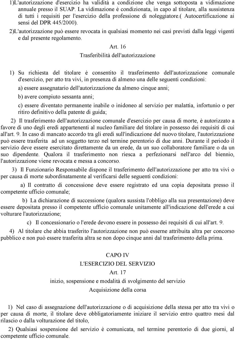 2)L'autorizzazione può essere revocata in qualsiasi momento nei casi previsti dalla leggi vigenti e dal presente regolamento. Art.