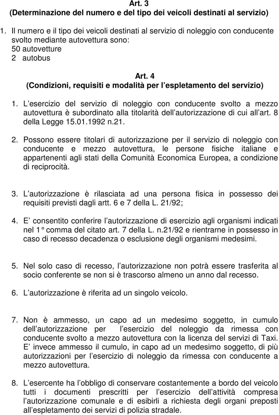 4 (Condizioni, requisiti e modalità per l espletamento del servizio) 1.