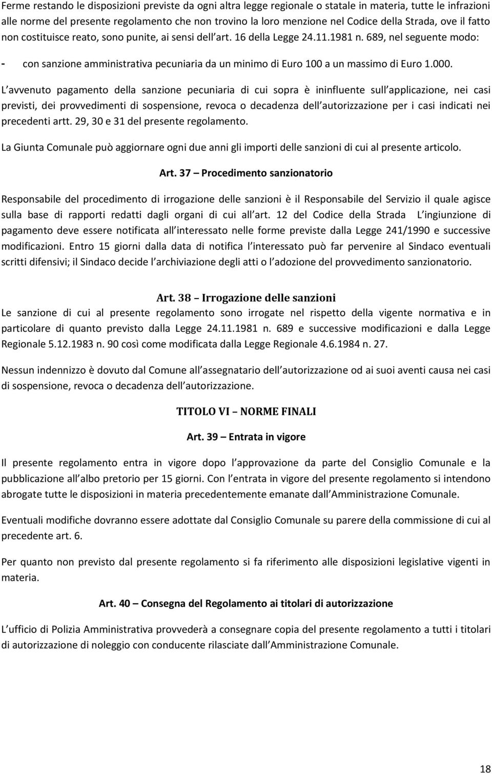 689, nel seguente modo: - con sanzione amministrativa pecuniaria da un minimo di Euro 100 a un massimo di Euro 1.000.