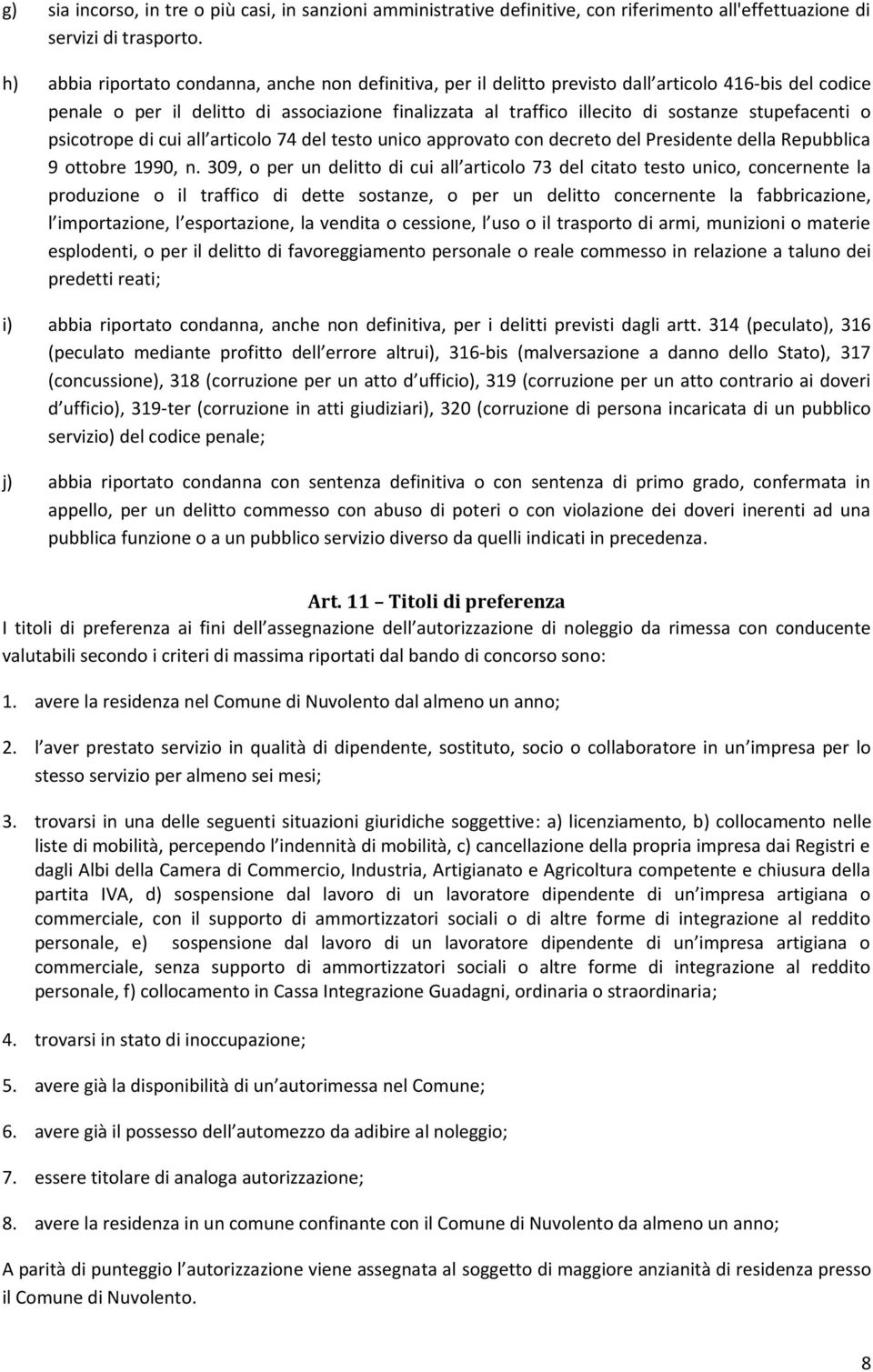 stupefacenti o psicotrope di cui all articolo 74 del testo unico approvato con decreto del Presidente della Repubblica 9 ottobre 1990, n.