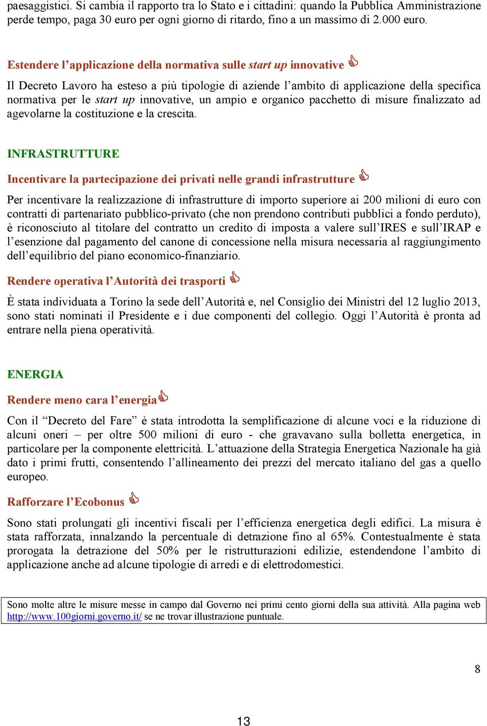 innovative, un ampio e organico pacchetto di misure finalizzato ad agevolarne la costituzione e la crescita.