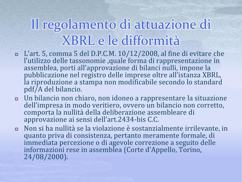 imprese oltre all istanza XBRL, la riproduzione a stampa non modificabile secondo lo standard pdf/a del bilancio.
