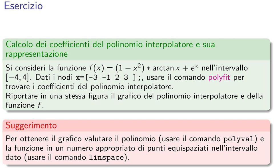 Riportare in una stessa figura il grafico del polinomio interpolatore e della funzione f.