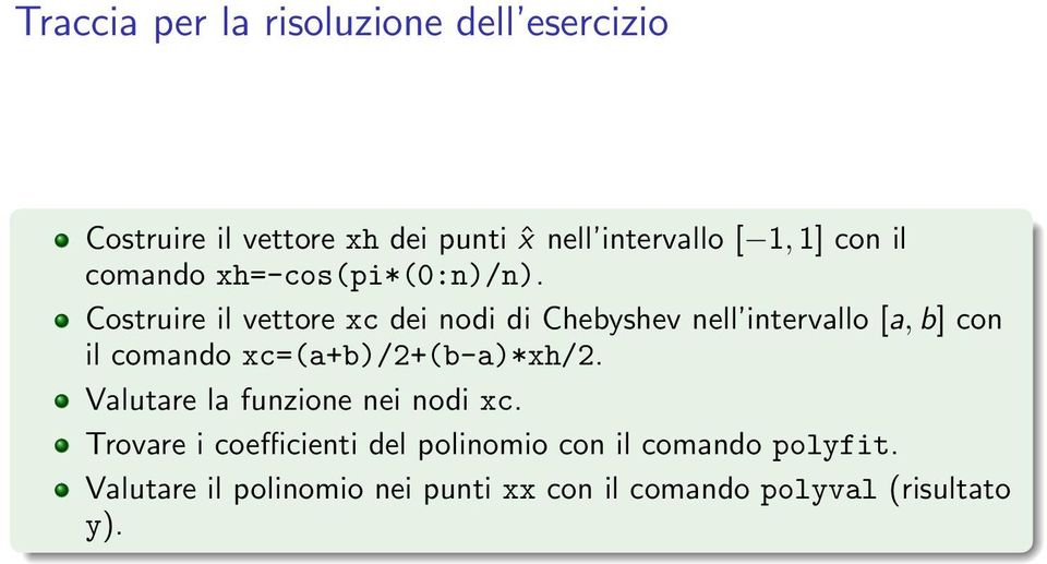 Costruire il vettore xc dei nodi di Chebyshev nell intervallo [a, b] con il comando