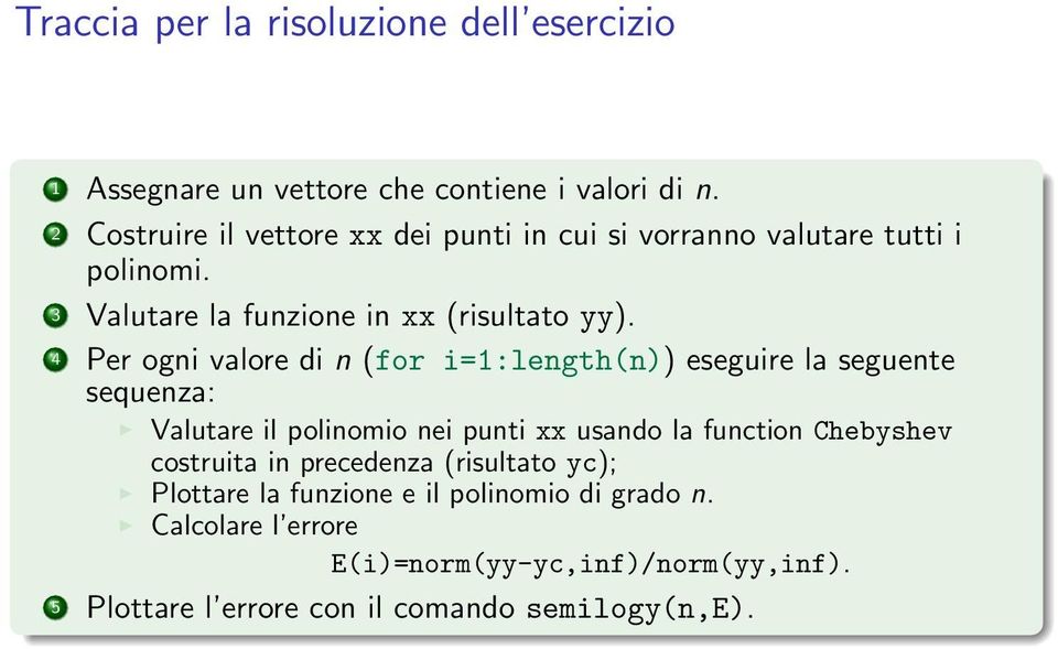 4 Per ogni valore di n (for i=1:length(n)) eseguire la seguente sequenza: Valutare il polinomio nei punti xx usando la function Chebyshev