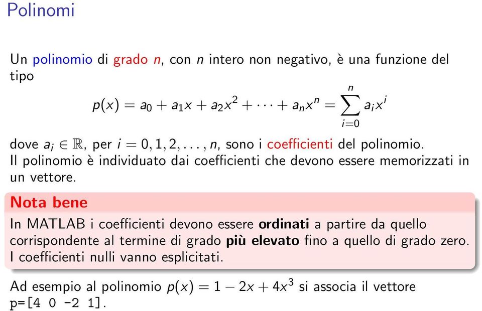 Il polinomio è individuato dai coefficienti che devono essere memorizzati in un vettore.