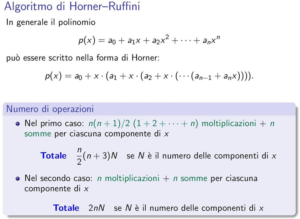 Numero di operazioni Nel primo caso: n(n + 1)/2 (1 + 2 + + n) moltiplicazioni + n somme per ciascuna componente di x