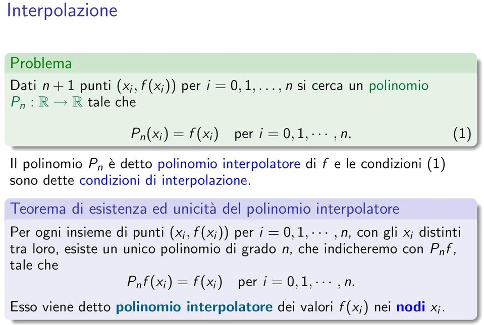 Teorema di esistenza ed unicità del polinomio interpolatore Per ogni insieme di punti (x i, f (x i )) per i = 0, 1,, n, con gli x i distinti tra loro,