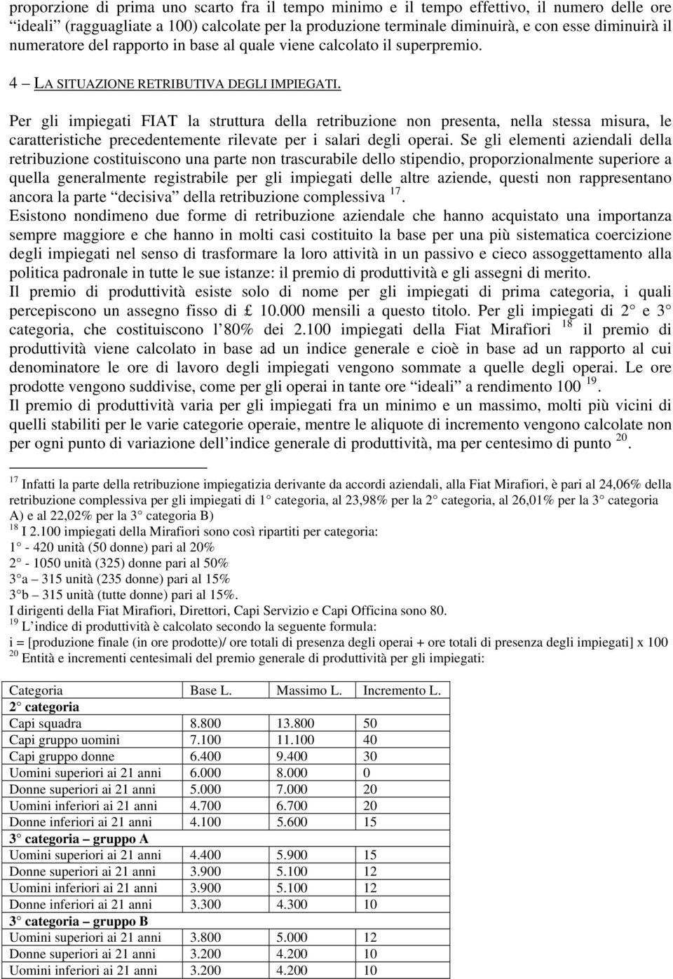 Per gli impiegati FIAT la struttura della retribuzione non presenta, nella stessa misura, le caratteristiche precedentemente rilevate per i salari degli operai.