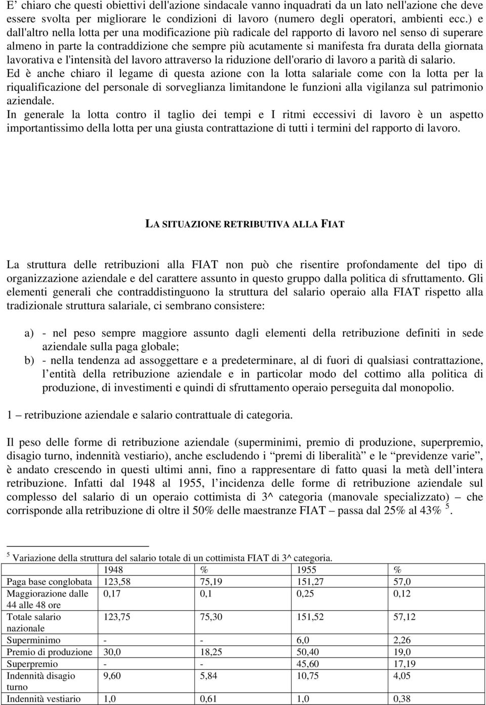 giornata lavorativa e l'intensità del lavoro attraverso la riduzione dell'orario di lavoro a parità di salario.