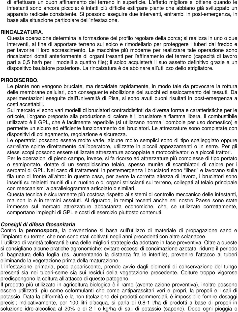 Si possono eseguire due interventi, entrambi in post-emergenza, in base alla situazione particolare dell infestazione. RINCALZATURA.