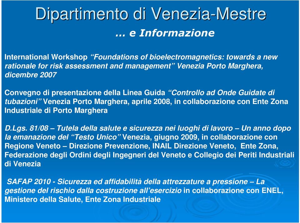 81/08 Tutela della salute e sicurezza nei luoghi di lavoro Un anno dopo la emanazione del Testo Unico Venezia, giugno 2009, in collaborazione con Regione Veneto Direzione Prevenzione, INAIL Direzione