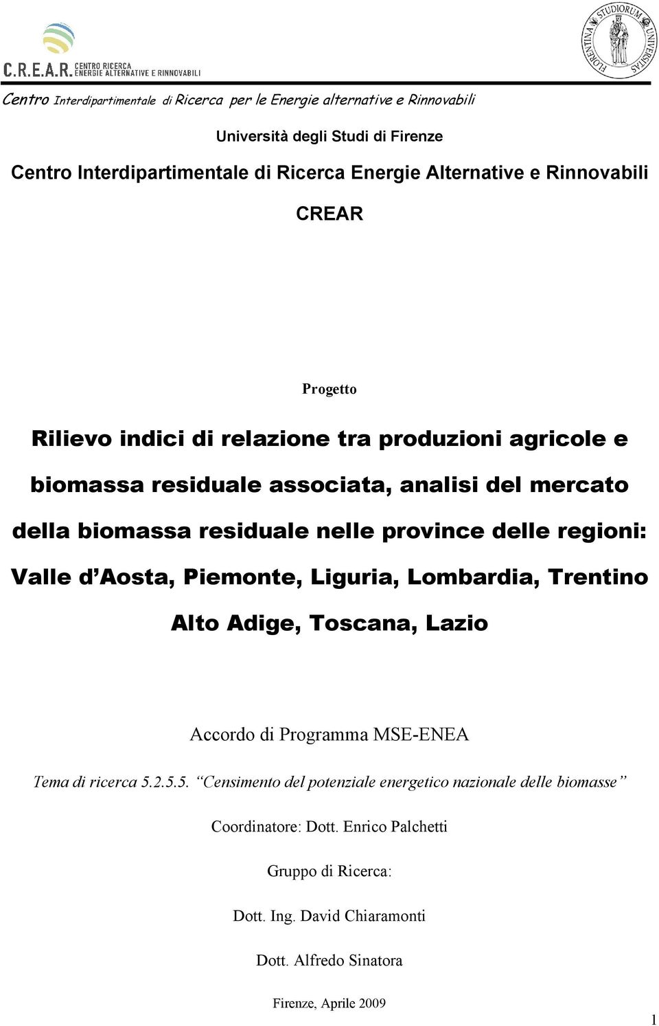 Piemonte, Liguria, Lombardia, Trentino Alto Adige, Toscana, Lazio Accordo di Programma MSE-ENEA Tema di ricerca 5.