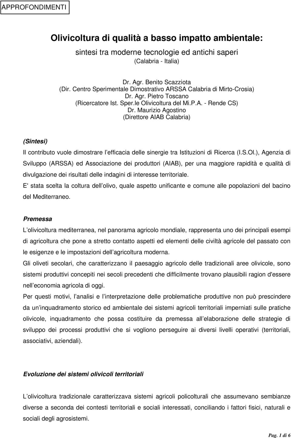 Maurizio Agostino (Direttore AIAB Calabria) (Sintesi) Il contributo vuole dimostrare l efficacia delle sinergie tra Istituzioni di Ricerca (I.S.Ol.