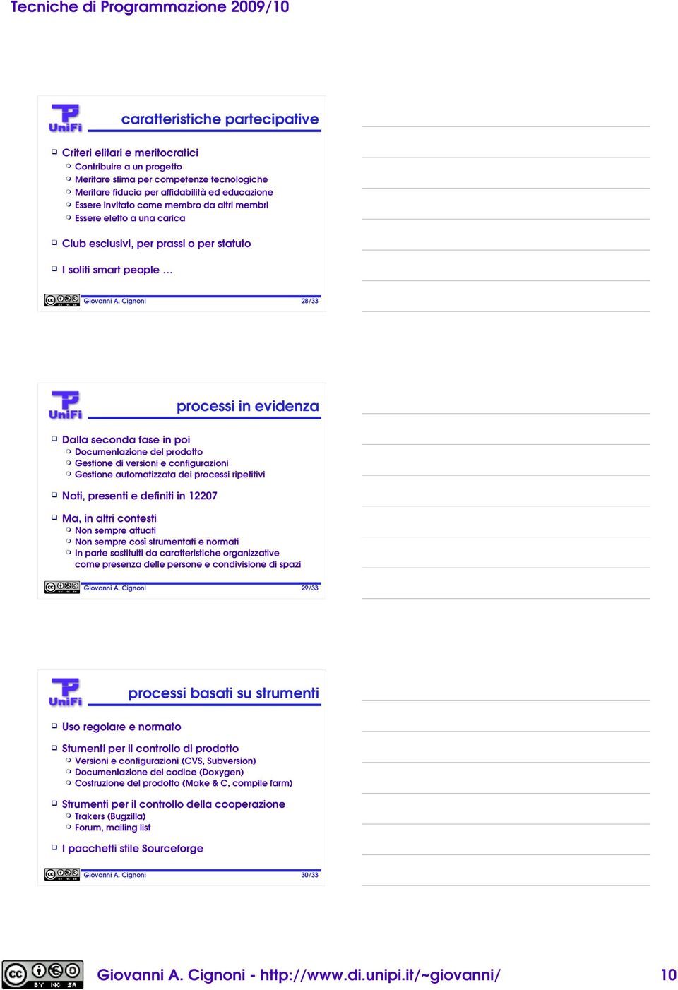 Gestione di versioni e configurazioni Gestione automatizzata dei processi ripetitivi Noti, presenti e definiti in 12207 Ma, in altri contesti Non sempre attuati Non sempre così strumentati e normati