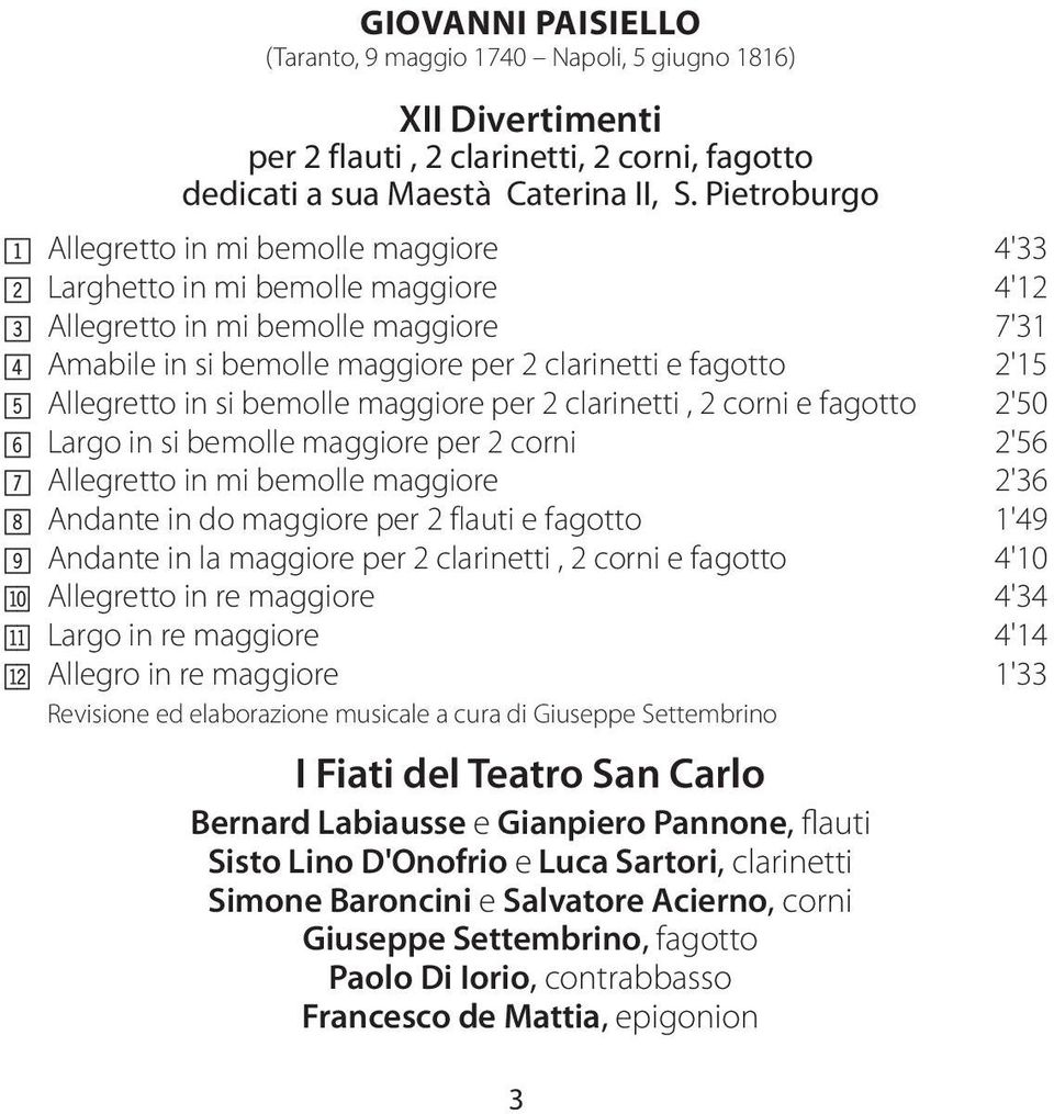 5 Allegretto in si bemolle maggiore per 2 clarinetti, 2 corni e fagotto 2'50 6 Largo in si bemolle maggiore per 2 corni 2'56 7 Allegretto in mi bemolle maggiore 2'36 8 Andante in do maggiore per 2