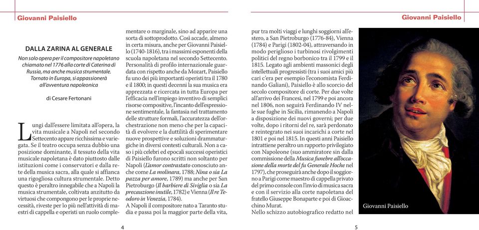 Se il teatro occupa senza dubbio una posizione dominante, il tessuto della vita musicale napoletana è dato piuttosto dalle istituzioni come i conservatori e dalla rete della musica sacra, alla quale