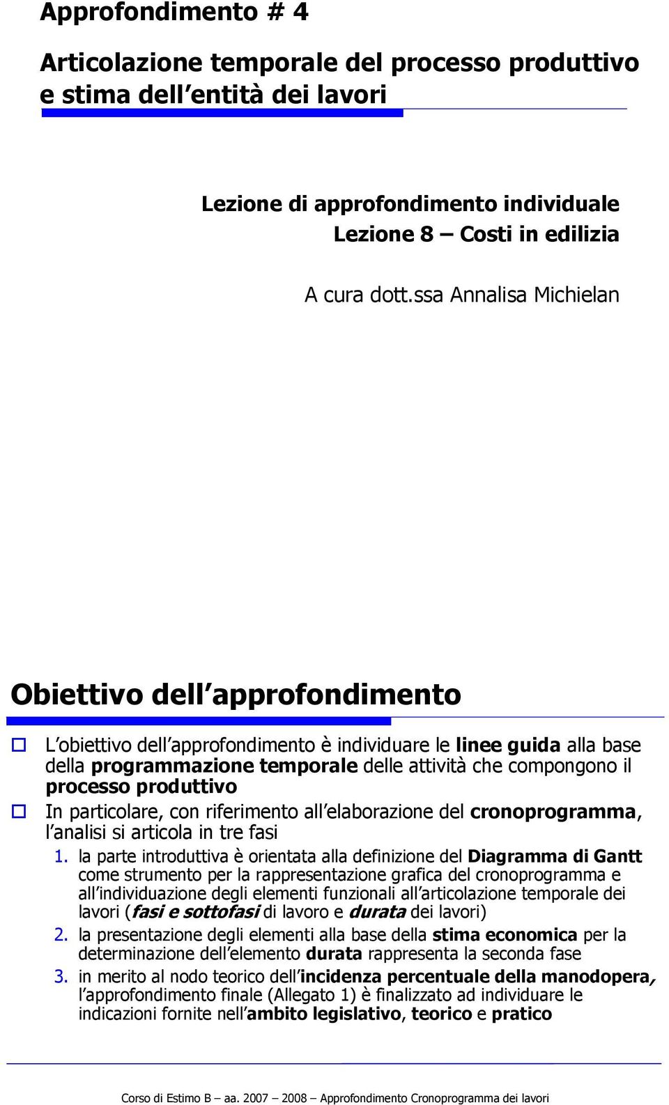 produttivo In particolare, con riferimento all elaborazione del cronoprogramma, l analisi si articola in tre fasi 1.