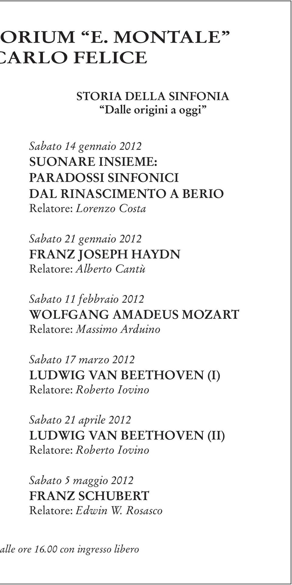 A BERIO Relatore: Lorenzo Costa Sabato 21 gennaio 2012 FRANZ JOSEPH HAYDN Relatore: Alberto Cantù Sabato 11 febbraio 2012 WOLFGANG AMADEUS