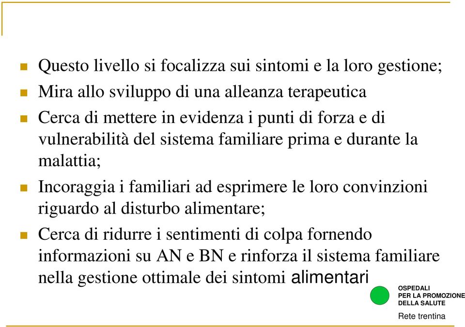 Incoraggia i familiari ad esprimere le loro convinzioni riguardo al disturbo alimentare; Cerca di ridurre i