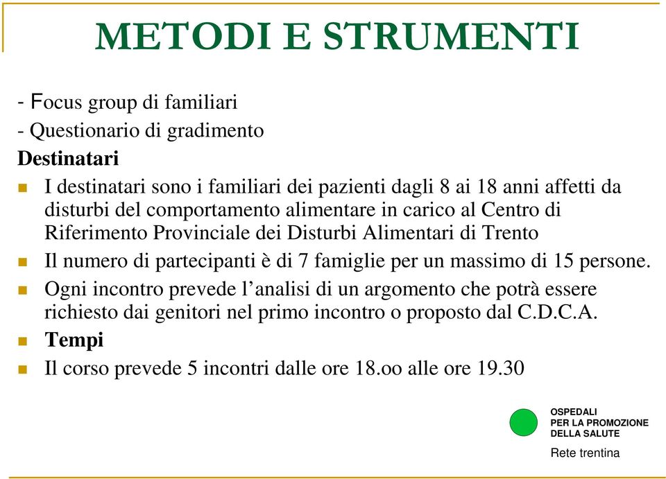 Trento Il numero di partecipanti è di 7 famiglie per un massimo di 15 persone.